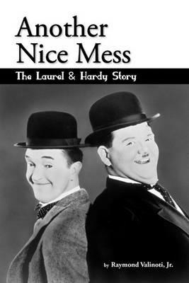 Another Nice Mess - The Laurel & Hardy Story - Jr Raymond Valinoti - cover