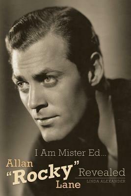 I Am Mister Ed...Allan Rocky Lane Revealed - Linda Alexander - cover