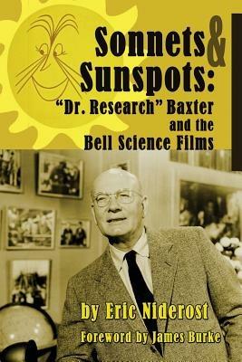 Sonnets to Sunspots: Dr. Research Baxter and the Bell Science Films - Eric Niderost - cover