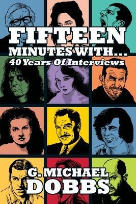 15 Minutes With...Forty Years of Interviews - G Michael Dobbs - cover