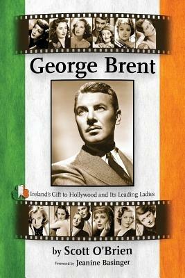 George Brent - Ireland's Gift to Hollywood and Its Leading Ladies - Scott O'Brien - cover