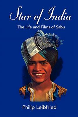 Star of India: The Life and Films of Sabu - Philip Leibfried - cover