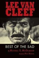 Lee Van Cleef: Best of the Bad - Michael G McGlasson - cover