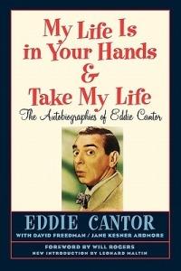My Life Is in Your Hands & Take My Life - The Autobiographies of Eddie Cantor - Eddie Cantor - cover