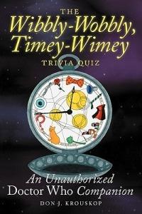 The Wibbly-Wobbly, Timey-Wimey Trivia Quiz: An Unauthorized Doctor Who Companion - Don J Krouskop - cover