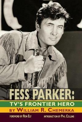 Fess Parker: TV's Frontier Hero - William R Chemerka - cover