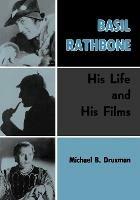 Basil Rathbone: His Life and His Films - Michael B Druxman - cover