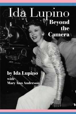 Ida Lupino: Beyond the Camera - Ida Lupino,Mary Ann Anderson - cover