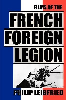 The Films of the French Foreign Legion - Philip Leibfried - cover