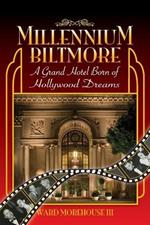 Millennium Biltmore: A Grand Hotel Born of Hollywood Dreams