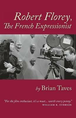 Robert Florey, the French Expressionist - Brian Taves - cover