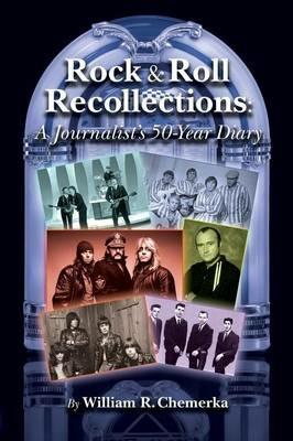 Rock & Roll Recollections: A Journalist's 50-Year Diary - William R Chemerka - cover