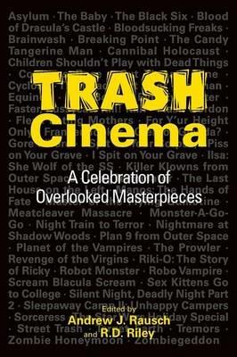 Trash Cinema: A Celebration of Overlooked Masterpieces - Andrew J Rausch,R D Riley - cover