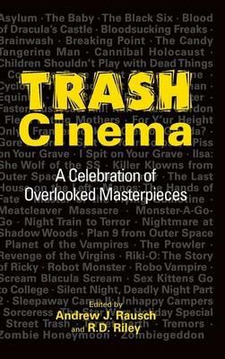 Trash Cinema: A Celebration of Overlooked Masterpieces (hardback) - Andrew J Rausch,R D Riley - cover