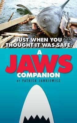 Just When You Thought It Was Safe: A JAWS Companion (hardback) - Patrick Jankiewicz - cover