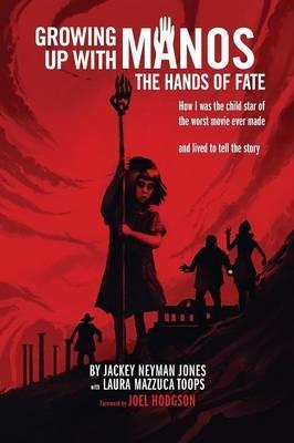 Growing Up with Manos: The Hands of Fate - Jackey Neyman Jones - cover