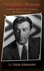 Reluctant Witness: Robert Taylor, Hollywood & Communism (hardback)