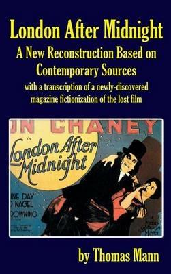 London After Midnight: A New Reconstruction Based on Contemporary Sources (hardback) - Thomas Mann - cover