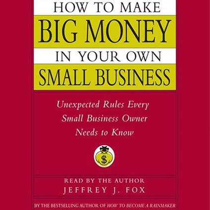 How to Make Big Money In Your Own Small Business