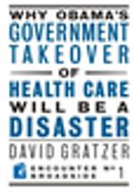 Why Obama's Government Takeover of Health Care Will Be a Disaster