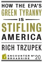 How the EPA?s Green Tyranny is Stifling America