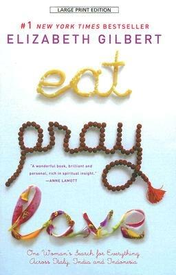 Eat, Pray, Love: One Woman's Search for Everything Across Italy, India and Indonesia - Elizabeth Gilbert - cover