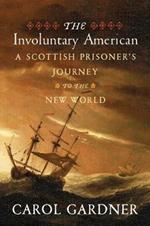 Involuntary American: A Scottish Prisoner's Journey to the New World