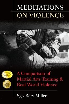 Meditations on Violence: A Comparison of Martial Arts Training and Real World Violence - Sergeant Rory Miller - cover