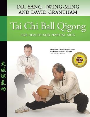Tai Chi Ball Qigong: For Health and Martial Arts - Jwing-Ming Yang,David W. Grantham - cover