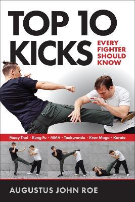 Top 10 Kicks: Every Fighter Should Know - Augustus John Roe - cover