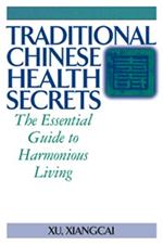 Traditional Chinese Health Secrets: The Essential Guide to Harmonious Living