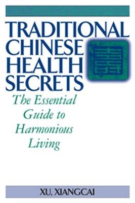 Traditional Chinese Health Secrets: The Essential Guide to Harmonious Living - Xu Xiangcai - cover