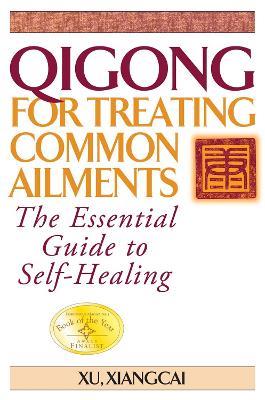 Qigong for Treating Common Ailments: The Essential Guide to Self Healing - Xu Xiangcai - cover