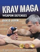 Krav Maga Weapon Defenses: The Contact Combat System of the Israel Defense Forces - David Kahn - cover