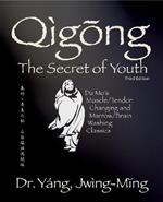 Qigong Secret of Youth: Da Mo's Muscle/Tendon Changing and Marrow/Brain Washing Classics
