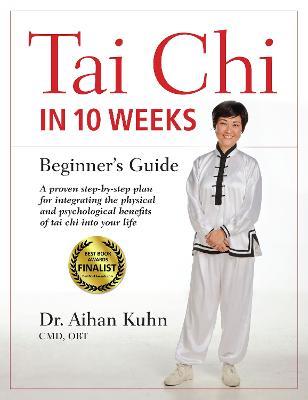 Tai Chi In 10 Weeks: A Beginner's Guide - Aihan Kuhn - cover