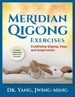 Meridian Qigong Exercises: Combining Qigong, Yoga, & Acupressure