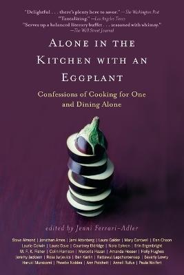 Alone in the Kitchen with an Eggplant: Confessions of Cooking for One and Dining Alone - cover