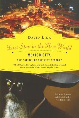 First Stop in the New World: Mexico City, the Capital of the 21st Century - David Lida - cover