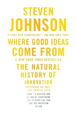 Where Good Ideas Come From: The Natural History of Innovation - Steven Johnson - cover