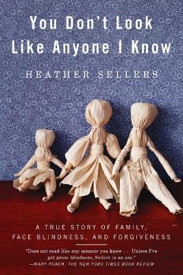 You Don't Look Like Anyone I Know: A True Story of Family, Face Blindness, and Forgiveness - Heather Sellers - cover