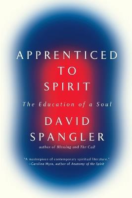 Apprenticed To Spirit: The Education of a Soul - David Spangler - cover