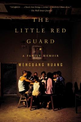 The Little Red Guard: A Family Memoir - Wenguang Huang - cover