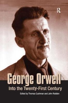 George Orwell: Into the Twenty-first Century - Thomas Cushman,John Rodden - cover