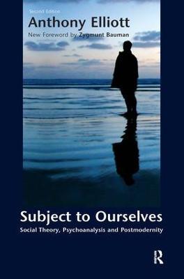 Subject to Ourselves: An Introduction to Freud, Psychoanalysis, and Social Theory - Anthony Elliott,Zygmunt Bauman - cover