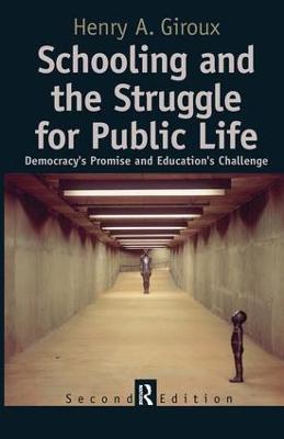 Schooling and the Struggle for Public Life: Democracy's Promise and Education's Challenge - Henry A. Giroux - cover