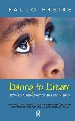 Daring to Dream: Toward a Pedagogy of the Unfinished - Paulo Freire,Donaldo Macedo,Ana Maria Araujo Freire - cover