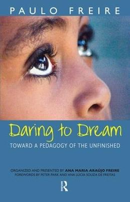Daring to Dream: Toward a Pedagogy of the Unfinished - Paulo Freire,Donaldo Macedo,Ana Maria Araujo Freire - cover