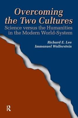Overcoming the Two Cultures: Science vs. the humanities in the modern world-system - Richard E Lee Jr,Immanuel Wallerstein - cover