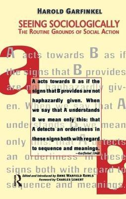 Seeing Sociologically: The Routine Grounds of Social Action - Harold Garfinkel,Anne Rawls,Charles C. Lemert - cover
